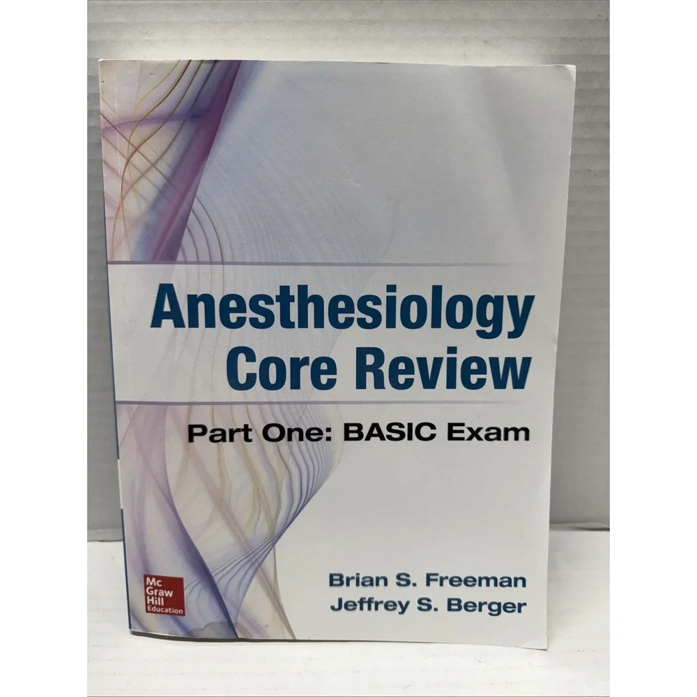 Anesthesiology Core Review: Part One: BASIC Exam, Freeman & Berger